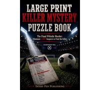 LARGE PRINT KILLER MYSTERY PUZZLE BOOK: The Final Whistle Murder: Eliminate 1,000 Suspects to Find the Killer