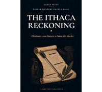 LARGE PRINT KILLER MYSTERY PUZZLE BOOK: The Ithaca Reckoning: Eliminate 1,000 Suitors to Solve the Murder