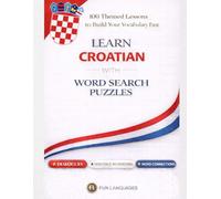 LARGE PRINT Learn Croatian with Word Search Puzzles - Fast & Easy: 100 Themed Lessons (With English Translation) + Dialogues + Sentence Scramble + ... Puzzle Games for Language Learning Series)