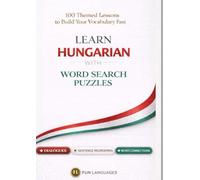 LARGE PRINT Learn Hungarian with Word Search Puzzles - Fast & Easy: 100 Themed Lessons + Dialogues + Sentence Scramble + Word Connections + Spaced ... Puzzle Games for Language Learning Series)