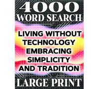 LARGE PRINT, Living Without Technology: Word Search Puzzle Book | Embracing Simplicity and Tradition | 4000 Hidden Words: 200 Unique Themed Word ... | Print for Brain Training and Relaxation