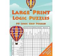 Large Print Logic Puzzles: 50 Logic Grid Puzzles: Contains fun puzzles in font size 16pt: 2 (LARGE PRINT Brain Teaser Puzzle Books)