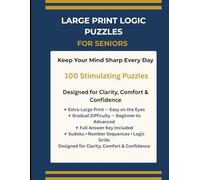 Large Print Logic Puzzles for Seniors: 100 Brain-Stimulating Puzzles to Boost Memory, Focus and Mental Sharpness - Sudoku, Number Sequences & Logic Grids