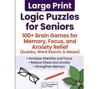 Large Print Logic Puzzles for Seniors (Vol. 1): 100+ Brain Games for Memory, Focus, and Anxiety Relief (Sudoku, Word Search, & Mazes)