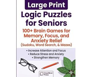 Large Print Logic Puzzles for Seniors (Vol. 1): 100+ Brain Games for Memory, Focus, and Anxiety Relief (Sudoku, Word Search, & Mazes)