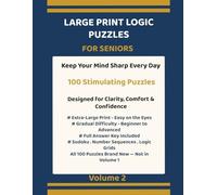 Large Print Logic Puzzles for Seniors Volume 2: 100 Brand New Brain-Stimulating Puzzles to Boost Memory, Focus and Mental Sharpness - Sudoku, Number ... to Boost Memory, Focus and Mental Sharpness)