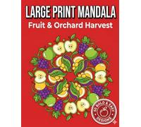 Large Print Mandala Coloring Book for Seniors: Fruit & Orchard Harvest: 50 Simple Farm-Fresh Patterns for Nostalgia, Calm, and Creativity (The Golden Age)