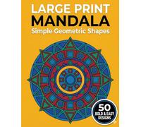 Large Print Mandala Coloring Book for Seniors: Simple Geometric Shapes: 50 Bold and Easy Patterns for Stress Relief, Relaxation, and Focus (The Golden Age)