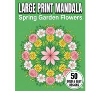 Large Print Mandala Coloring Book for Seniors: Spring Garden Flowers: 50 Easy Floral Patterns for Relaxation, Fine Motor Skills, and Mindfulness (The Golden Age)