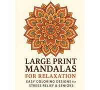 Large Print Mandalas for Relaxation: Easy Coloring Designs for Stress Relief & Seniors, Adults & Beginners: Simple, Soothing Mandala Designs to Calm ... Stress Relief & Mindfulness Coloring Series)