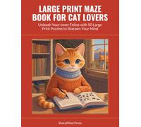 Large Print Maze Book for Cat Lovers: Unleash Your Inner Feline with 50 Large Print Puzzles to Sharpen Your Mind