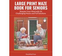 Large Print Maze Book for Seniors: Sharpen Your Mind with 50 Challenging Mazes and Full Solutions (SharpMind Press Seniors Puzzle Collection)