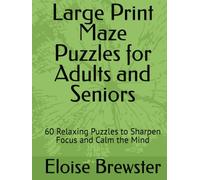 Large Print Maze Puzzles for Adults and Seniors: 60 Relaxing Puzzles to Sharpen Focus and Calm the Mind (Golden Years Puzzle Collection)