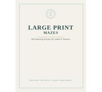 Large Print Mazes for Adults: 100 Relaxing Maze Puzzles from Easy to Challenging, with Full Solutions