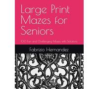 Large Print Mazes for Seniors: 100 Fun and Challenging Mazes with Solutions
