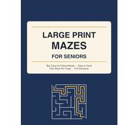 Large Print Mazes for Seniors: Big, Easy-to-Follow Maze Puzzles in Bold Print - Easy to Hard, One Maze Per Page, with Full Solutions