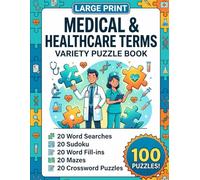Large Print Medical & Healthcare Terms Variety Puzzle Book: Fun Word Searches, Sudoku, Fill-Ins, Mazes, And Crosswords For Nurses, Doctors, Student ... Games (The Ultimate Variety Activity Series)
