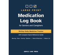 Large Print Medication Log Book for Seniors and Caregivers: 90-Day Daily Medicine Tracker with Caregiver Quick-Reference Guide