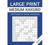 Large Print Medium Kakuro: 100 Puzzles For Adults And Seniors. Book 1 (Large Print Kakuro Puzzle)