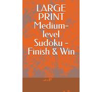 LARGE PRINT Medium-level Sudoku - Finish & Win: Sharpen Focus. Boost Brainpower. Earn Every Victory. Volume 3