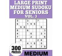 Large Print Medium Sudoku for Seniors Vol. 3: 300 Relaxing Puzzles with Complete Solutions