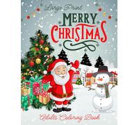 Large Print Merry Christmas Adults Coloring Book: Simple Christmas Holiday Designs Coloring Book Adults and Seniors Featuring Santa Claus, Snowman, Christmas Gifts, Animals and much more!
