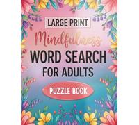 Large Print Mindfulness Word Search for Adults: Calm Your Mind with Easy-to-Read Puzzles Featuring Positive Affirmations and Inspiring Themes for Daily Relaxation
