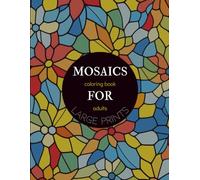 Large Print Mosaic Coloring Book for Adults: Easy, Bold Mosaic Patterns for Relaxation, Stress Relief, and Mindful Coloring
