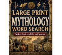 Large Print Mythology Word Search: 50 Puzzles for Adults and Seniors: Easy, Medium, and Hard Puzzles Covering Greek, Norse, Egyptian, Celtic, and World Mythology - Includes Full Answer Key
