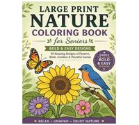 Large Print Nature Coloring Book for Seniors: 50 Bold & Easy Designs of Flowers, Birds, Gardens & Peaceful Scenes for Relaxing, Screen-Free Fun - Simple Large-Print Art for Adults and Beginners