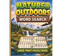 Large Print Nature & Outdoors Word Search: 100 Easy-to-Read Puzzles for Seniors, Adults & Nature Lovers Relaxing Brain Games for Stress Relief and Mental Focus
