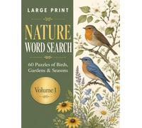 Large Print Nature Word Search: 60 Relaxing Puzzles of Birds, Gardens and Seasons with Big Letters and Solutions for Adults and Seniors (Volume 1)