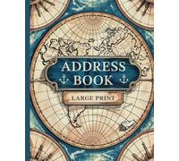 Large Print Nautical Address Book for Seniors and Men: 8x10 Organizer for Names, Phones, Emails, Birthdays, and Anniversaries; A Keepsake for Staying Connected