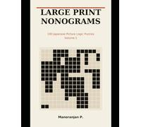 Large Print Nonograms: 100 Japanese Picture Logic Puzzles with One Guaranteed Solution Each - Volume 1