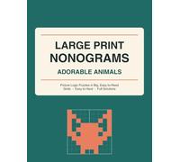 Large Print Nonograms: Adorable Animals: Picture Cross / Hanjie Logic Puzzles in Big, Easy-to-Read Grids - Easy to Hard, with Full Picture Solutions