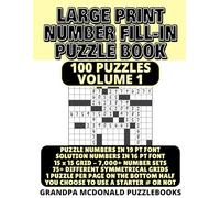 Large Print Number Fill In Puzzle Book - 100 Puzzles - Volume 1: Challenging & Entertaining Number Fill-Ins. Great for Seniors & People with Low ... PRINT NUMBER FILL-INS BY GRANDPA MCDONALD)
