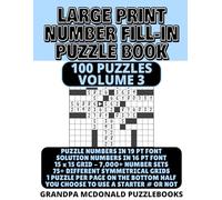 Large Print Number Fill In Puzzle Book - 100 Puzzles - Volume 3: Challenging & Fun - Great for Seniors & People with Low Vision (100 PUZZLES OF LARGE PRINT NUMBER FILL-INS BY GRANDPA MCDONALD)