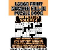Large Print Number Fill In Puzzle Book - 100 Puzzles - Volume 4: Challenging & Fun - Great for Seniors & People with Low Vision (100 PUZZLES OF LARGE PRINT NUMBER FILL-INS BY GRANDPA MCDONALD)