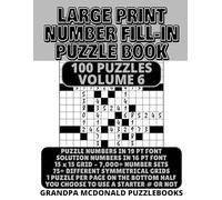 Large Print Number Fill In Puzzle Book - 100 Puzzles - Volume 6: Challenging & Fun - Great for Seniors & People with Low Vision (100 PUZZLES OF LARGE PRINT NUMBER FILL-INS BY GRANDPA MCDONALD)