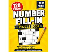 Large Print Number Fill-In Puzzles for Adults: 120 Easy-to-Read Cross Number Puzzles for Adults/Seniors to Sharpen the Mind, Boost Memory & Relax - Big Grids, Big Numbers, One Puzzle Per Page