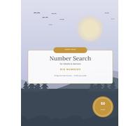 Large Print Number Search Puzzles for Adults & Seniors: 50 Relaxing Big-Number Brain Games in Three Difficulty Levels, with Complete Solutions (Large Print Brain Games for Seniors)