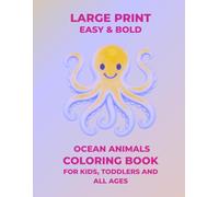 Large Print Ocean Animals Coloring Book: Easy and Simple Sea Creatures Designs with Bold Thick Lines for Kids, Toddlers and All Ages | Big and Cute Marine Life Activity Book