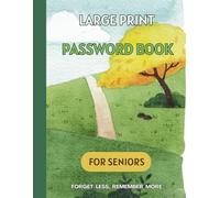 Large Print Password Book for Seniors: A Simple, Alphabetical Logbook to Keep Track of All Your Passwords Easily