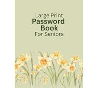 Large Print Password Book For Seniors: Internet Password Keeper Logbook Storage for Elderly or Visually Impaired with Alphabetic Tabs Floral Daffodil Design