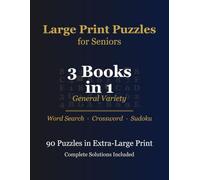 Large Print Puzzles for Seniors: 3 Books in 1: Word Search, Crossword & Sudoku - General Variety, 90 Puzzles in Extra-Large Print, Solutions Included