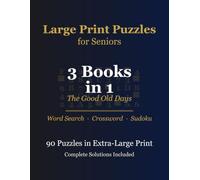 Large Print Puzzles for Seniors: 3 Books in 1: Word Search, Crossword & Sudoku - The Good Old Days, 90 Puzzles in Extra-Large Print, Solutions Included
