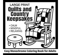 Large Print Quilts and Country Keepsakes Easy Monochrome Coloring Book for Adults: Calm, Mindful, Relaxing (Simple One Color Coloring Books)