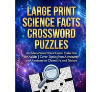Large Print Science Facts Crossword Puzzles: An Educational Word Game Collection for Adults | Cover Topics from Astronomy and Anatomy to Chemistry and Nature