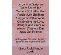 Large Print Scripture Word Search for Mothers: 50 Faith-Filled Puzzles with Uplifting King James Bible Verses Celebrating the Love, Strength, and ... Christian Activity Book for the women we love