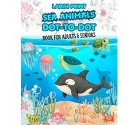 Large Print Sea Animals Dot To Dot Book For Adults & Seniors: Fun Ocean Creatures Activity Book for All Ages | 50 Cute Beginners Friendly Designs